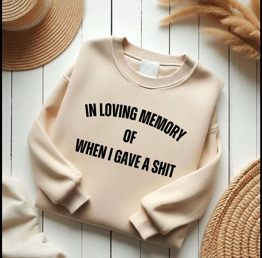 In Loving Memory Of When I Gave A Shit Sweater