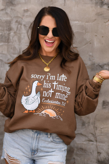 Sorry I'm Late His Timing Not Mine Sweatshirt