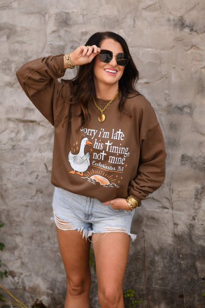 Sorry I'm Late His Timing Not Mine Sweatshirt