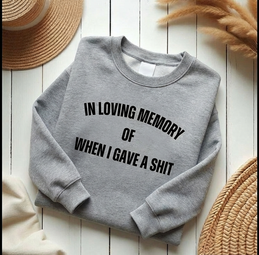 In Loving Memory Of When I Gave A Shit Sweater