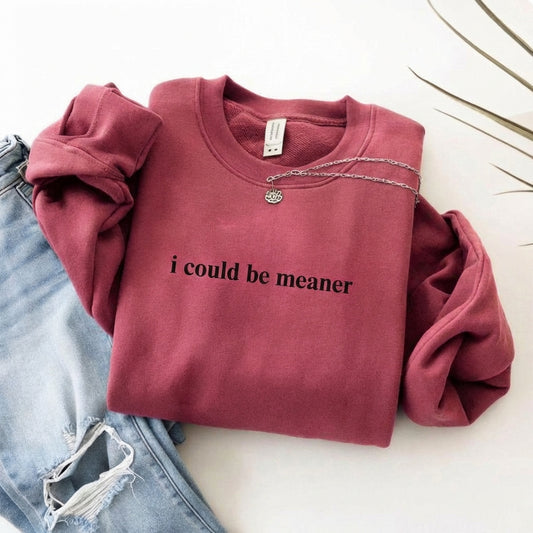 I Could Be Meaner Crewneck Sweatshirt