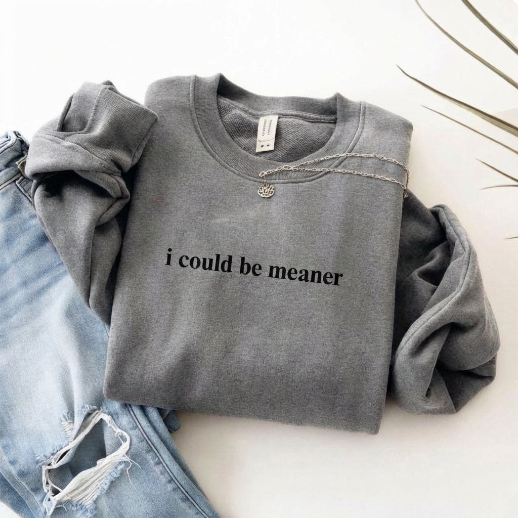 I Could Be Meaner Crewneck Sweatshirt